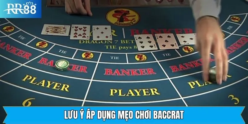 Một vài lưu ý khi áp dụng các mẹo chơi vào game baccarat