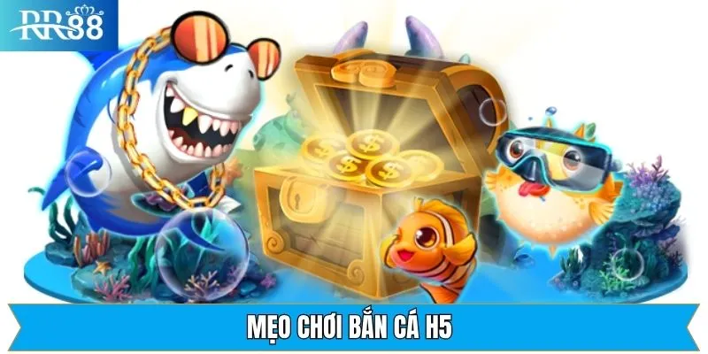 Mẹo Chơi Bắn Cá H5 Tại RR88 | Giúp Bạn Luôn Làm Chủ Cuộc Chơi