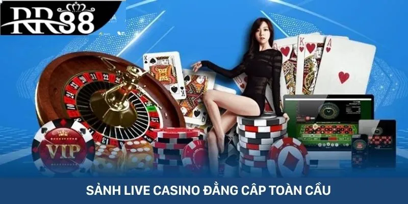 Casino đẳng cấp của dân chơi toàn cầu